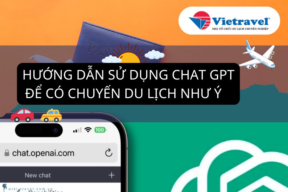 Hướng dẫn sử dụng Chat GPT để có chuyến du lịch như ý