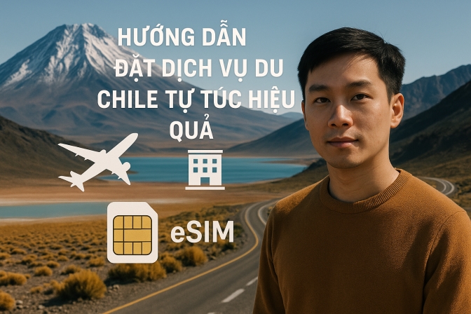 Hướng dẫn Đặt Dịch Vụ Du Lịch Chile Tự Túc Hiệu Quả